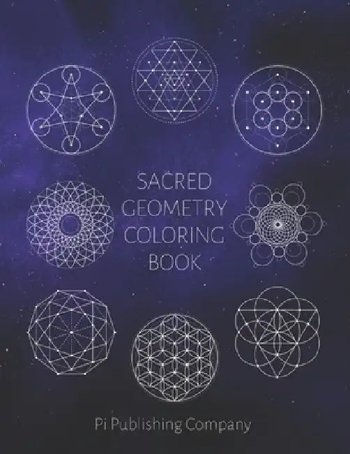 Sacred Geometry Coloring Book: 50 Coloring Pages To Enjoy For Relaxation - Fun Gift For Stress Relief by Pi Publishing Company