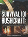 Survival 101 Bushcraft: The Essential Guide for Wilderness Survival 2021 by Rory Anderson