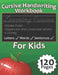 Cursive Handwriting Workbook for Kids: Practice Cursive Handwriting in A Step by Step Process That Allows You to Learn Letters, Words, & Sentences by Key Studies