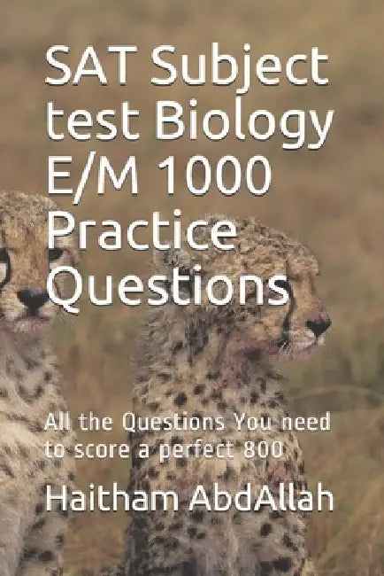 SAT Subject test Biology E/M 1000 Practice Questions: SAT Biology E/M ultimate practice by Haitham Abdallah Megahed