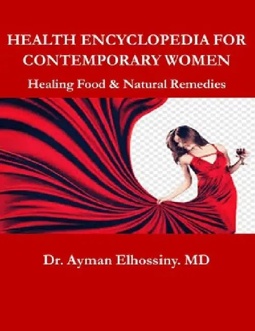 Health Encyclopedia for Contemporary Women: Healing Food & Natural Remedies by Ayman Elhossiny