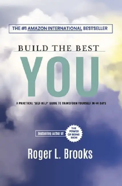 Build The Best You: A Practical 'Self Help' Guide To Transform Yourself In 44 Days by Roger L. Brooks