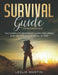 Survival Guide for Beginners 2021: The Complete Guide For Urban And Wilderness Survival In 2021 by Leslie Martin