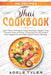 Thai Cookbook: Learn How To Prepare Traditional And Modern Thai Comfort Food At Home, Cooking Over 100 Dishes Plus Vegetarian And Spi by Adele Tyler