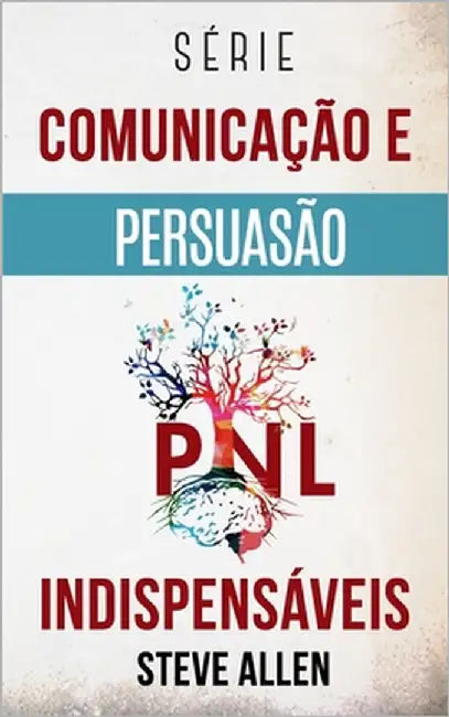 Série Comunicação e Persuasão indispensáveis: Série de 3 títulos: Persuasão e influência, Técnicas proibidas de persuasão e Técnicas de conversação by Allen, Steve