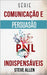 Série Comunicação e Persuasão indispensáveis: Série de 3 títulos: Persuasão e influência, Técnicas proibidas de persuasão e Técnicas de conversação by Allen, Steve