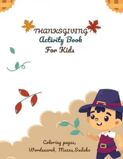Thanksgiving Activity Book For Kids: Coloring and Activity Book include Mazes, Word Search, Sudoku will improve Toddlers, Preschoolers, and Kids 4-8 a by Linpocray Publications