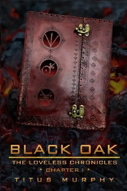 Black Oak: The Loveless Chronicles: Chapter 1 by Titus Murphy