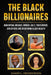The Black Billionaires: How Oprah, Michael Jordan, Jay-Z, Tiger Woods, and Others Are Redefining Black Wealth by Darryl Henderson