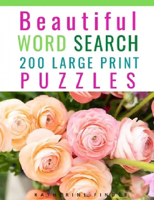 Beautiful Word Search Puzzle Books For Adults Large Print: 200 Word Search Games With Solutions For You To Relieve Boredom And Stress Perfect For Read by Katherine Finder
