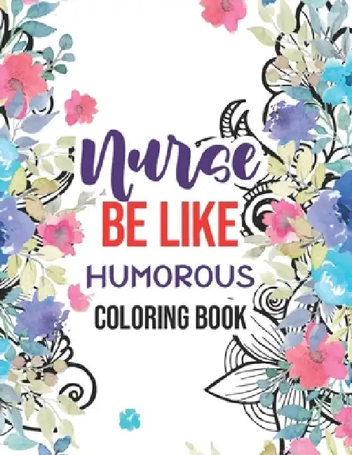 Nurse be like - Humorous Coloring Book: A Humorous Swear Word Coloring Book for Adults Nurse 52 Unique Coloring Pages With Strong Phrases of Specially by Yellowdot Publishing