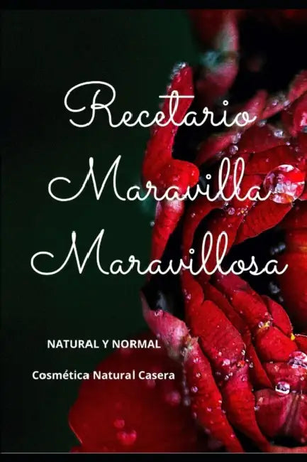 Recetario Maravilla Maravillosa: Cosmética Natural Casera by Natural Y. Normal Mili
