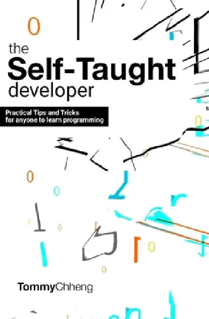The Self-Taught Developer: Tips and Tricks for Anyone to Learn Programming by Tommy Chheng