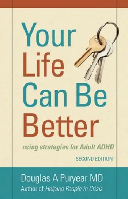 Your Life Can Be Better Second Edition: using strategies for adult ADHD by Douglas a. Puryear
