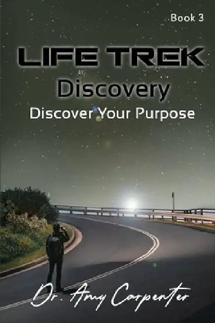 Life Trek Discovery: Discover Your Purpose by Amy Carpenter