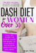Dash Diet For Women Over 50: The Best Natural Solution To Intervene On High Blood Pressure. Food Tips To Keep The Arteries Young And Recipes To Los by Keli Bay