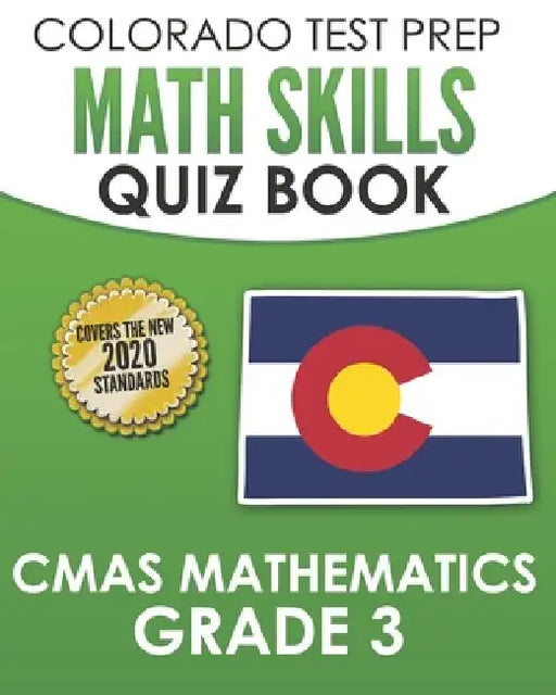COLORADO TEST PREP Math Skills Quiz Book CMAS Mathematics Grade 3: Covers the 2020 Colorado Academic Standards by Tmp Colorado