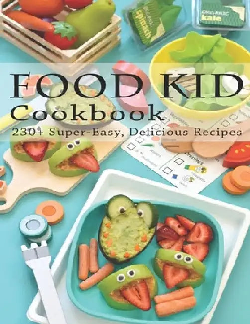 Food Kid Cookbook: 230+ Super Easy, Delicious Recipes by Ricardo Herrera