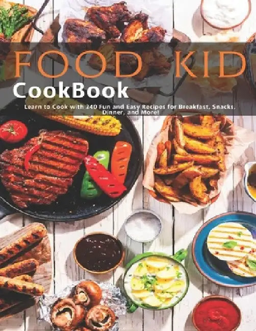 Food Kid Cookbook: Learn to Cook with 240 Fun and Easy Recipes for Breakfast, Snacks, Dinner, and More! by Ricardo Herrera