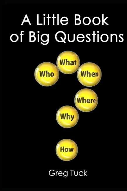 A Little Book of Big Questions by Greg Tuck