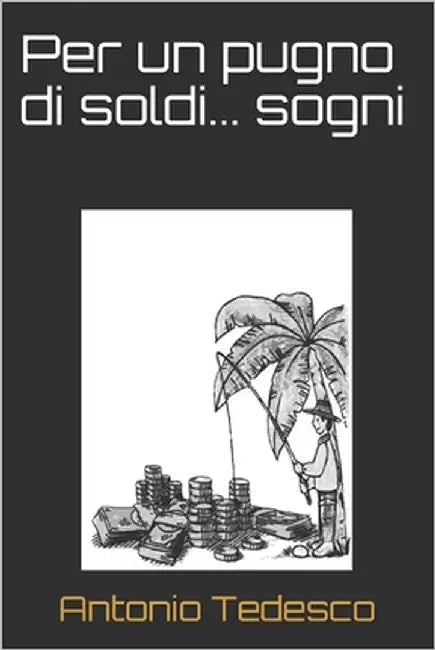 Per un pugno di soldi... sogni by Tedesco, Antonio