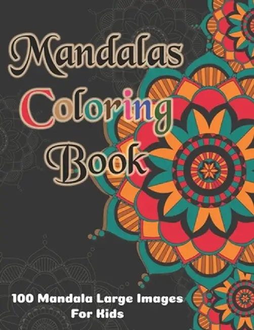 Mandala Coloring Book - 100 Mandala Large Images for Kids: Kids Coloring Book Featuring Beautiful Mandalas Designed to Soothe the Soul and for good vi by Dept, Tech Publishing