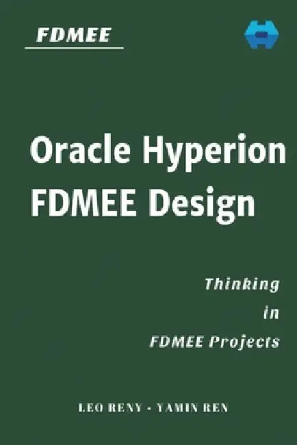 Oracle Hyperion FDMEE Design: Thinking in FDMEE Projects by Yamin Ren