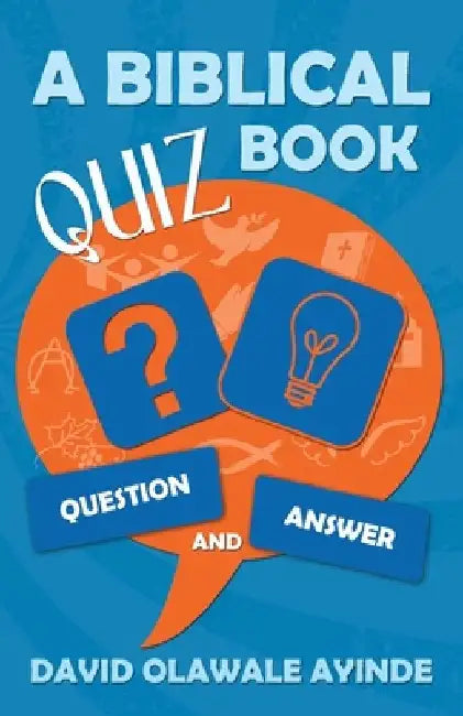 A Biblical Quiz Book: Question and Answer by David Olawale Ayinde