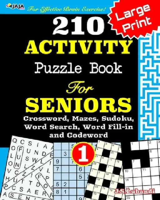 210 ACTIVITY Puzzle Book For SENIORS; Vol.1 [Crossword, Mazes, Sudoku, Word Search, Word Fill-in and Codewords] by Jaja Media