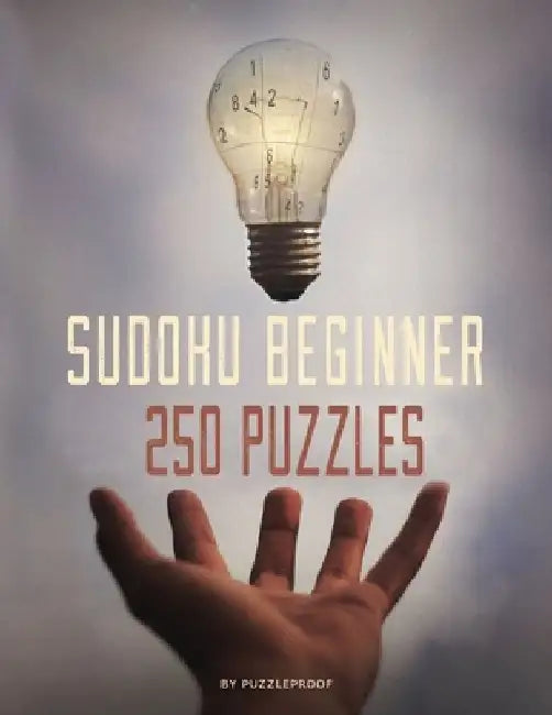 Sudoku Beginner Book - Very Easy And Easy Sudoku Puzzles: Inside This Book You will Find 125 Very Easy And 125 Easy Level Sudokus For Beginners. To Ma by P. Proof