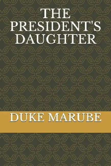 The President's Daughter by Duke Marube