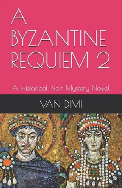 A Byzantine Requiem 2: A Historical Noir Mystery Novel by Van DIMI