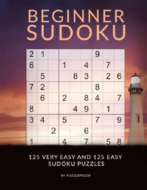 Sudoku Beginner - Very Easy And Easy Sudoku Puzzles: Sudoku Book For Beginners With 250 Very Easy To Easy Level Sudokus. Sudoku Instructions in the be by P. Proof