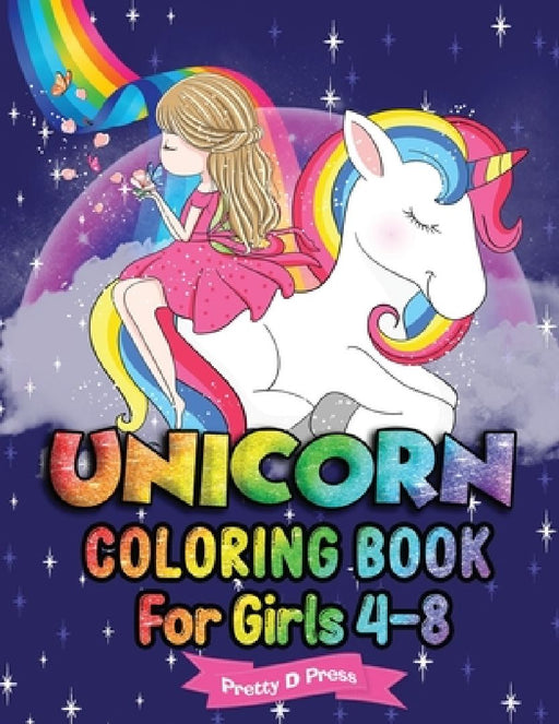 Unicorn Coloring Book for Girls 4-8: All The Pretty Little Horses Picture book - A children's coloring book for 4-8 year old kids For home or travel by Pretty D. Press