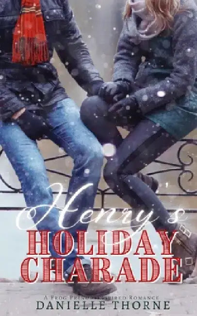 Henry's Holiday Charade: A Clean & Wholesome Christmas Romance by Danielle Thorne