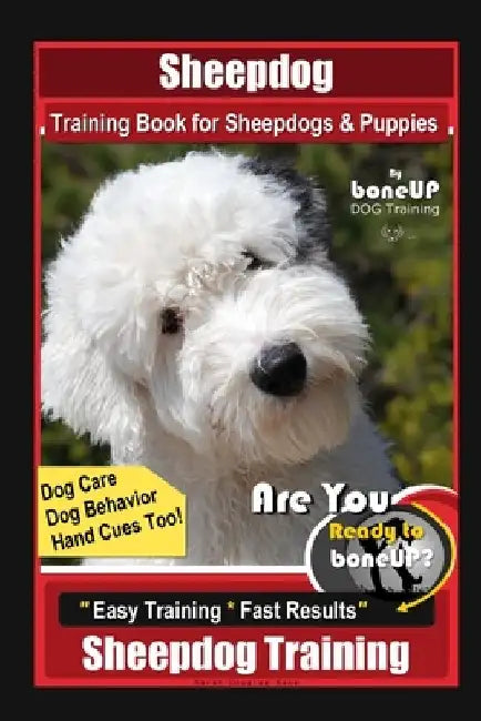 Sheepdog Training Book for Sheepdogs & Puppies By BoneUP DOG Training, Dog Care, Dog Behavior, Hand Cues Too! Are You Ready to Bone Up? Easy Training by Karen Douglas Kane