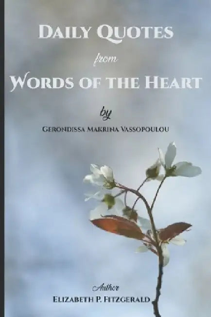 Daily Quotes from Words of the Heart by Gerondissa Makrina Vassopoulou by Elizabeth P. Fitzgerald