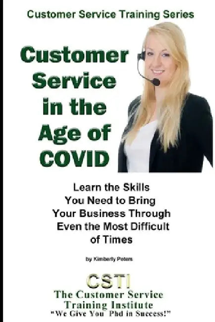 Customer Service in the Age of COVID: Learn the Skills You Need to Bring Your Business Through Even the Most Difficult of Times by Kimberly Peters