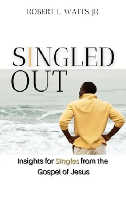Singled Out: Insights for Singles from the Gospel of Jesus by Jr. Watts Robert L.