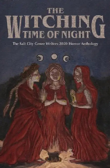 The Witching Time of Night: The Salt City Genre Writers 2020 Horror Anthology by Margot Monroe