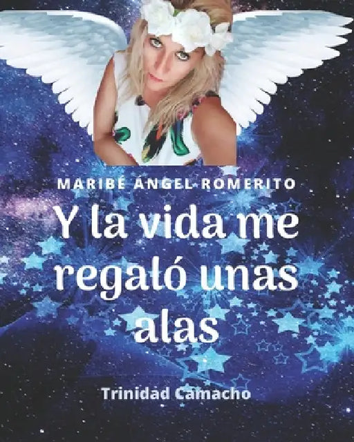Y La Vida Me Regalo Unas Alas: El despertar de Maribé Ángel Romerito by Maria Mesa, Trini Camacho