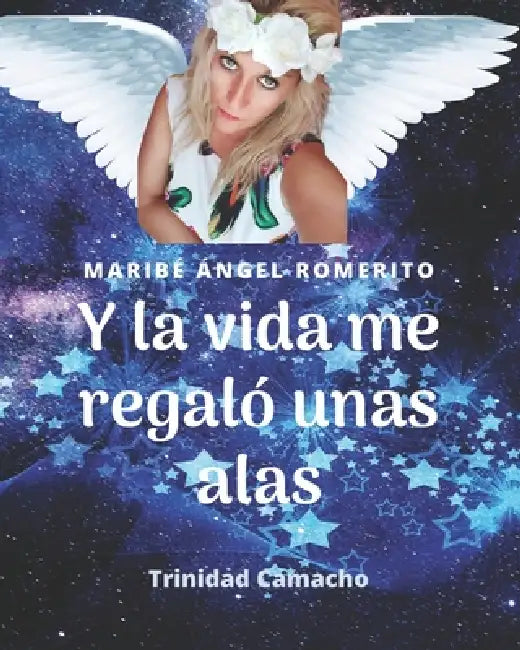 Y La Vida Me Regalo Unas Alas: El despertar de Maribé Ángel Romerito by Maria Mesa, Trini Camacho