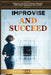 Improvise and Succeed: 8 Steps to Learn How to Manage Uncertainty, Build Positive Relationships, and Live Well by Katiuscia Baggio