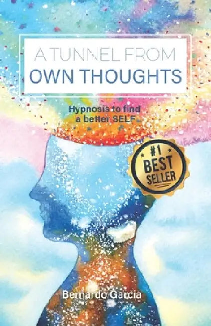 A tunnel from own thoughts: Hypnosis to find a better SELF by Bernardo García