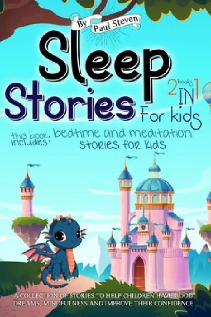 Sleep Stories for Kids: 2 Books in 1: This Book Includes Bedtime and Meditation Stories for Kids. a Collection of Stories to Help Children Hav by Paul Steven