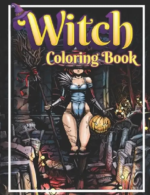 Witch Coloring Book: Adult Witch Coloring Book: Beautiful Witch Relaxation and Stress Relief For Witch Lover by Activity Lover