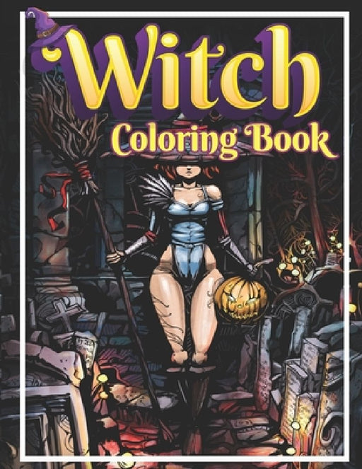Witch Coloring Book: Adult Witch Coloring Book: Beautiful Witch Relaxation and Stress Relief For Witch Lover by Activity Lover
