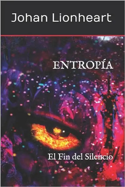 Entropía: El Fin del Silencio by Lionheart, Johan