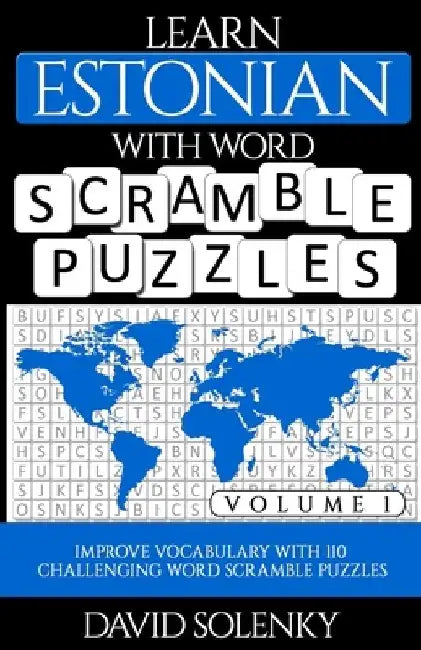 Learn Estonian with Word Scramble Puzzles Volume 1: Learn Estonian Language Vocabulary with 110 Challenging Bilingual Word Scramble Puzzles by David Solenky