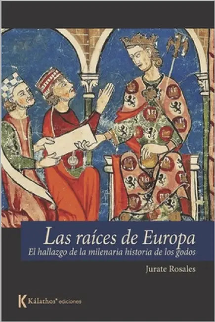 Las raíces de Europa: el hallazgo de la historia milenaria de los godos by Rosales, Jurate